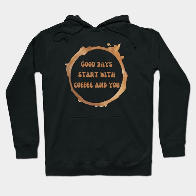 Good days start with coffee and you brown text with coffee stains from a mug Hoodie by Nyrrra